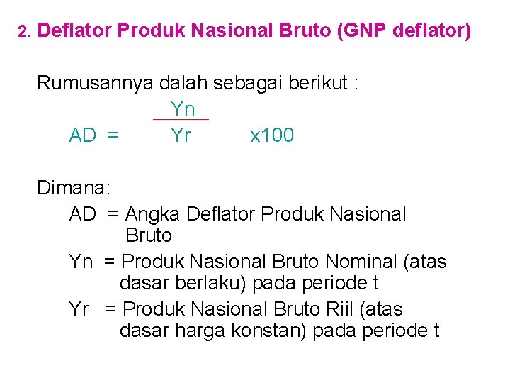 2. Deflator Produk Nasional Bruto (GNP deflator) Rumusannya dalah sebagai berikut : Yn AD