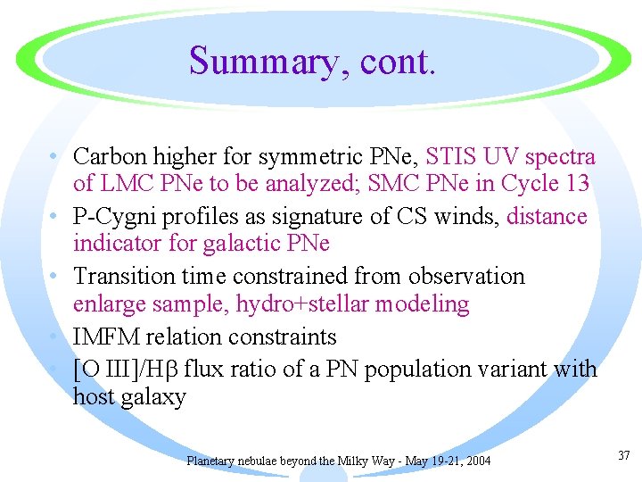 Summary, cont. • Carbon higher for symmetric PNe, STIS UV spectra of LMC PNe