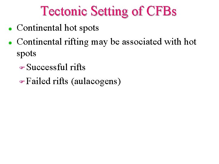 Tectonic Setting of CFBs l l Continental hot spots Continental rifting may be associated