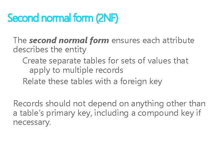 Second normal form (2 NF) The second normal form ensures each attribute describes the