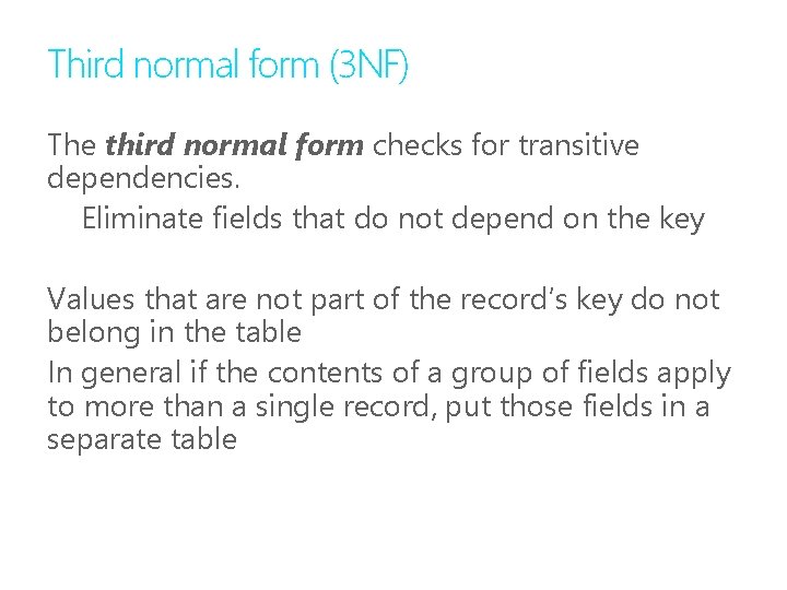Third normal form (3 NF) The third normal form checks for transitive dependencies. Eliminate