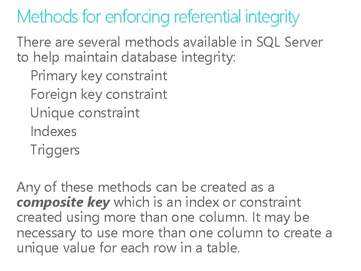 Methods for enforcing referential integrity There are several methods available in SQL Server to