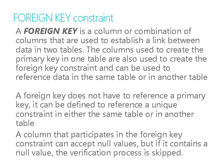 FOREIGN KEY constraint A FOREIGN KEY is a column or combination of columns that