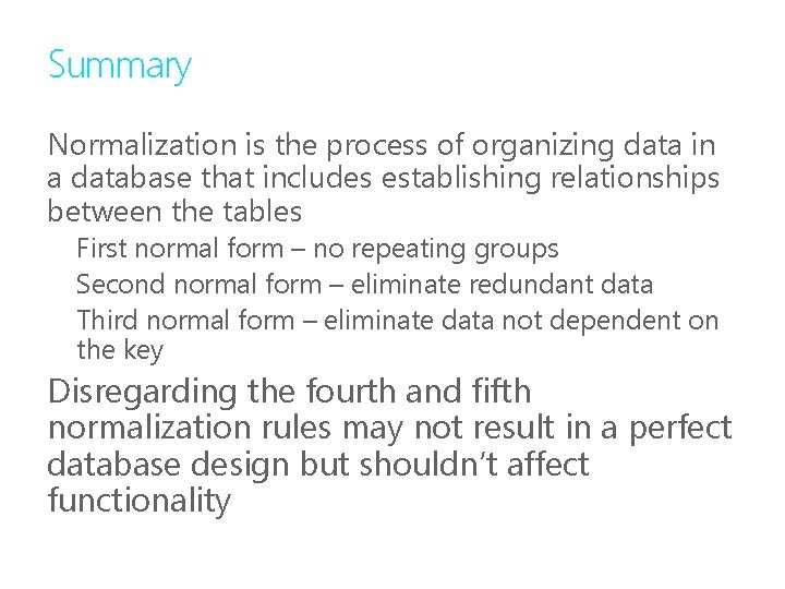 Summary Normalization is the process of organizing data in a database that includes establishing