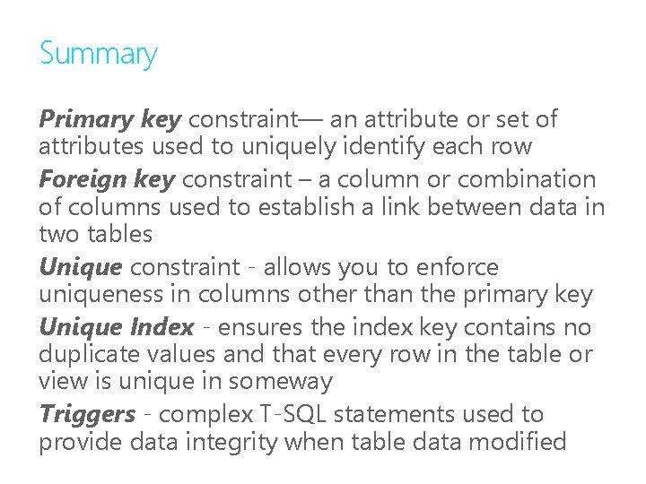 Summary Primary key constraint— an attribute or set of attributes used to uniquely identify