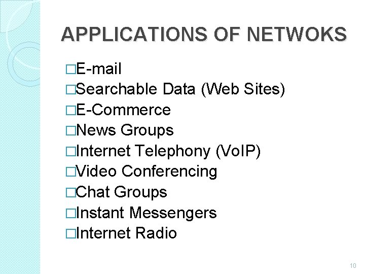 APPLICATIONS OF NETWOKS �E-mail �Searchable Data (Web Sites) �E-Commerce �News Groups �Internet Telephony (Vo.