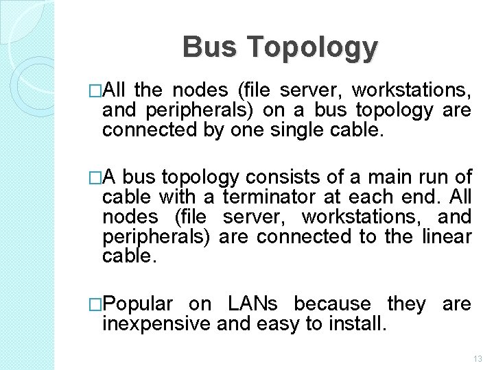 Bus Topology �All the nodes (file server, workstations, and peripherals) on a bus topology