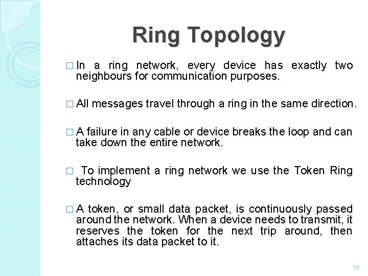 Ring Topology � In a ring network, every device has exactly two neighbours for