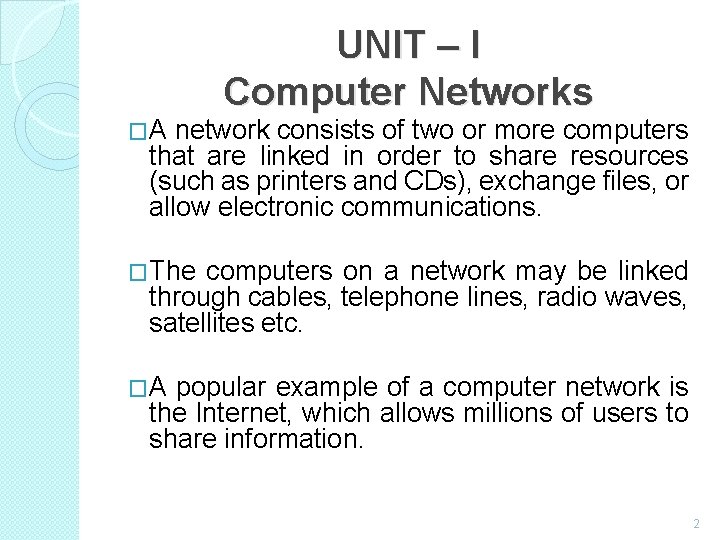UNIT – I Computer Networks �A network consists of two or more computers that