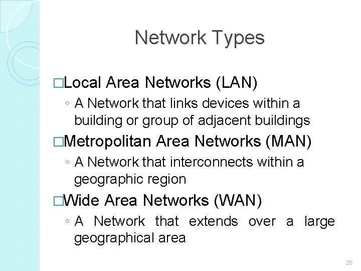 Network Types �Local Area Networks (LAN) ◦ A Network that links devices within a