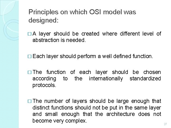 Principles on which OSI model was designed: � A layer should be created where