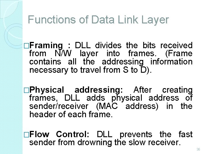 Functions of Data Link Layer �Framing : DLL divides the bits received from N/W