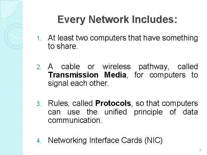 Every Network Includes: 1. At least two computers that have something to share. 2.