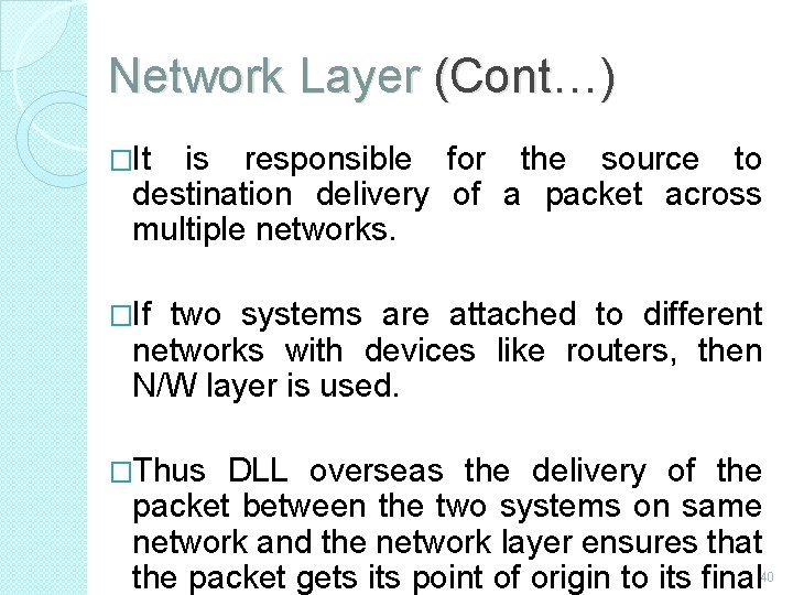 Network Layer (Cont…) �It is responsible for the source to destination delivery of a