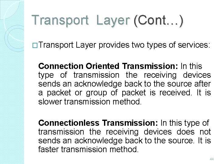 Transport Layer (Cont…) �Transport Layer provides two types of services: Connection Oriented Transmission: In