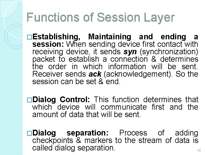 Functions of Session Layer �Establishing, Maintaining and ending a session: When sending device first