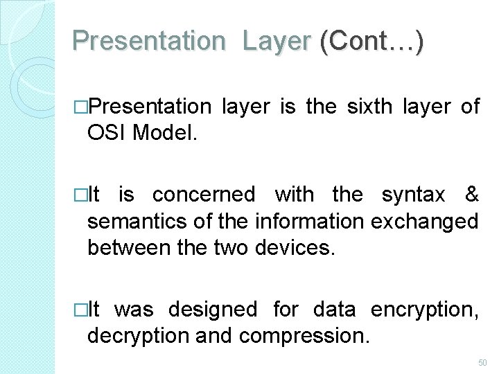 Presentation Layer (Cont…) �Presentation layer is the sixth layer of OSI Model. �It is