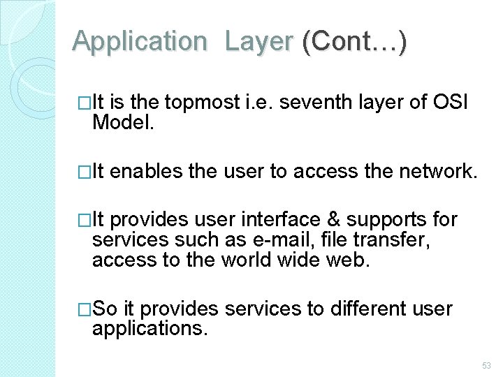 Application Layer (Cont…) �It is the topmost i. e. seventh layer of OSI Model.