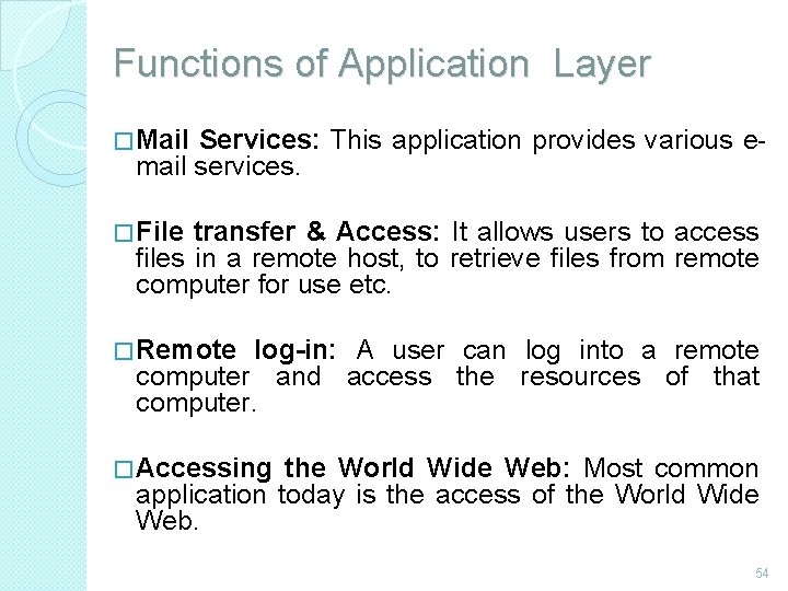 Functions of Application Layer � Mail Services: This application provides various email services. �