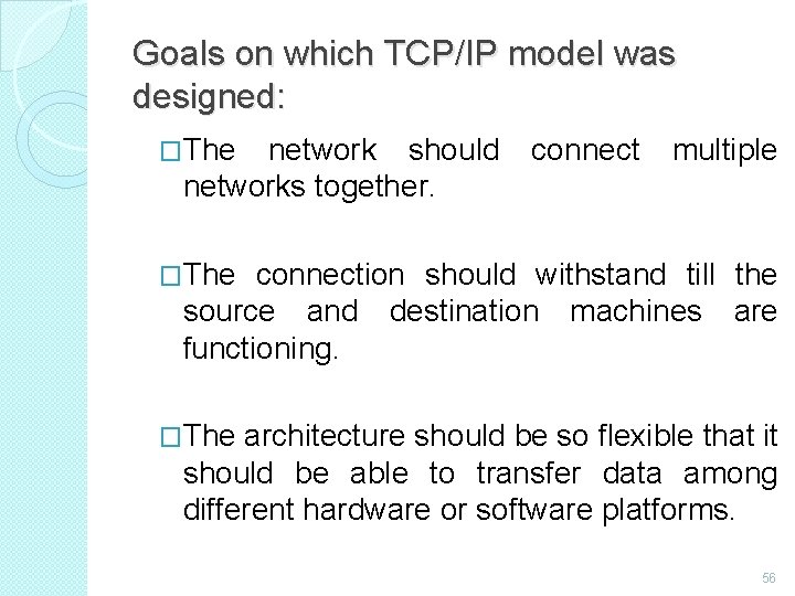 Goals on which TCP/IP model was designed: �The network should connect multiple networks together.