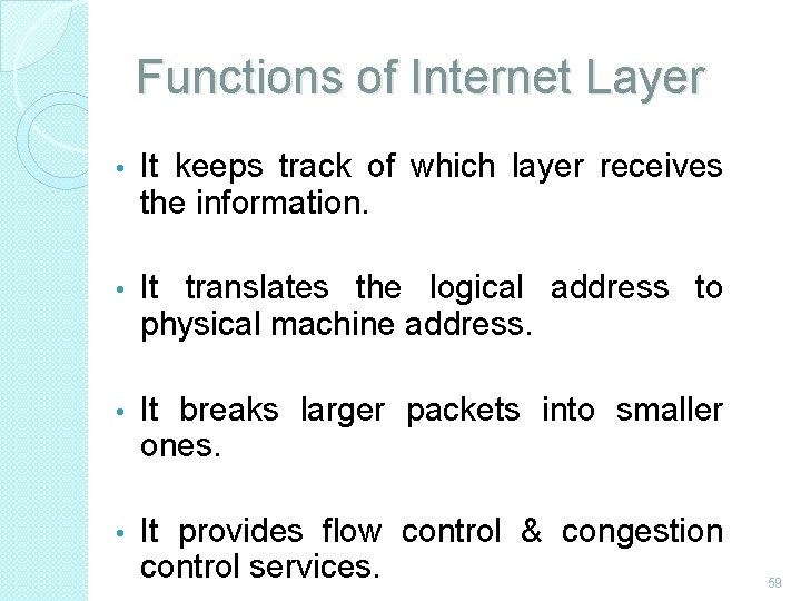 Functions of Internet Layer • It keeps track of which layer receives the information.