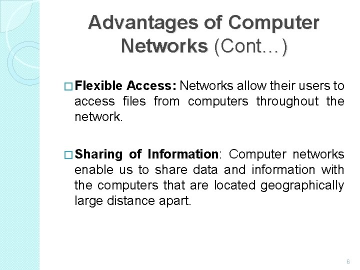 Advantages of Computer Networks (Cont…) � Flexible Access: Networks allow their users to access