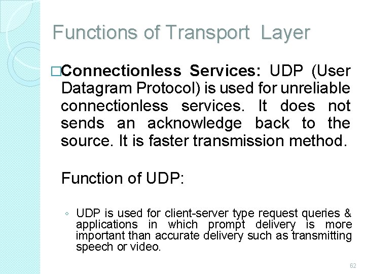 Functions of Transport Layer �Connectionless Services: UDP (User Datagram Protocol) is used for unreliable