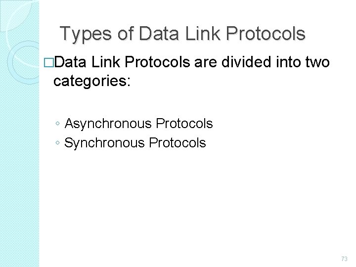 Types of Data Link Protocols �Data Link Protocols are divided into two categories: ◦