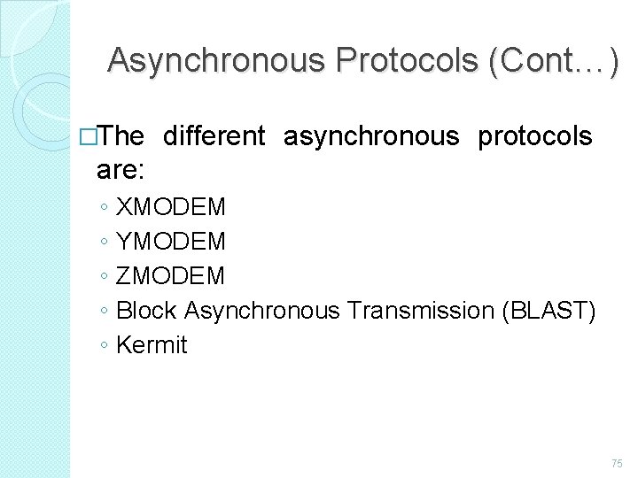 Asynchronous Protocols (Cont…) �The different asynchronous protocols are: ◦ ◦ ◦ XMODEM YMODEM ZMODEM