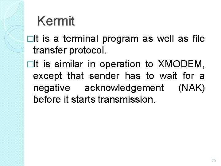 Kermit �It is a terminal program as well as file transfer protocol. �It is