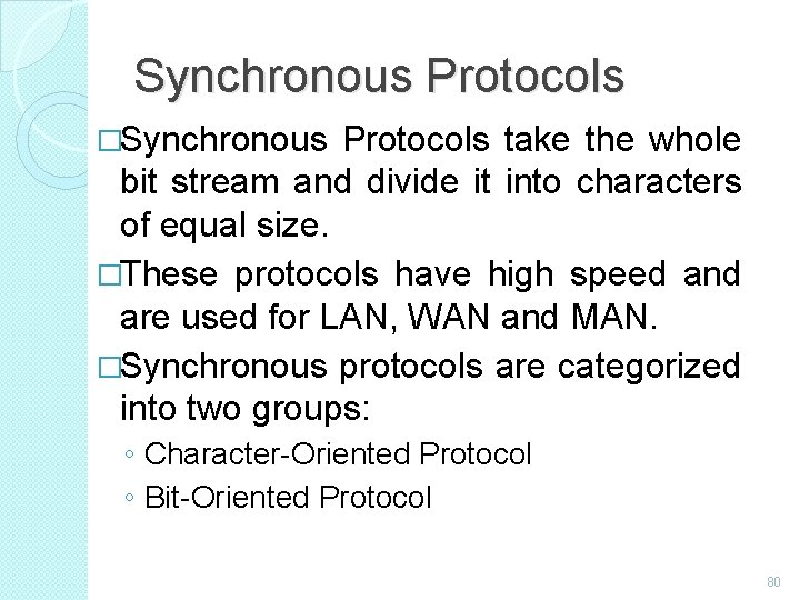 Synchronous Protocols �Synchronous Protocols take the whole bit stream and divide it into characters