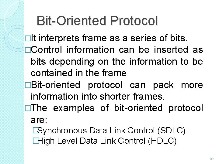 Bit-Oriented Protocol �It interprets frame as a series of bits. �Control information can be