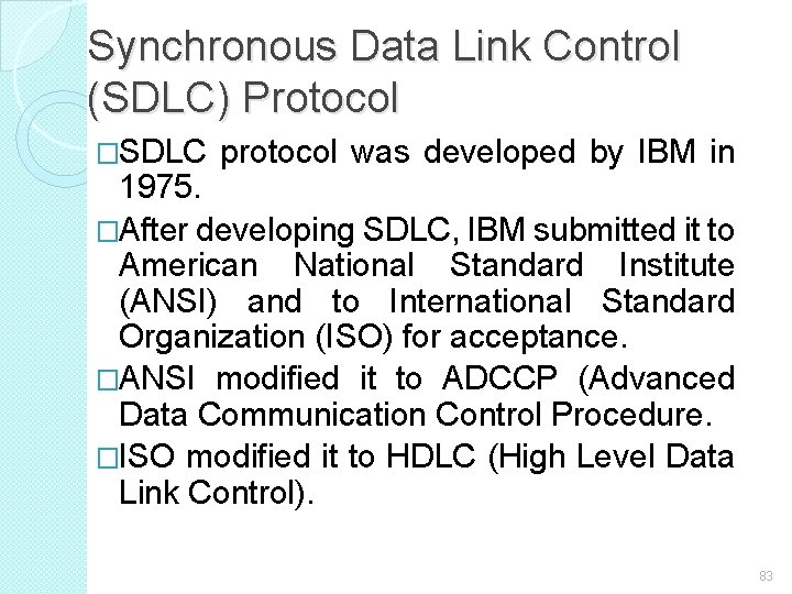 Synchronous Data Link Control (SDLC) Protocol �SDLC protocol was developed by IBM in 1975.