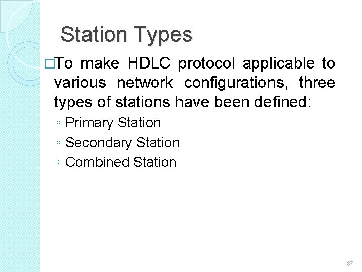 Station Types �To make HDLC protocol applicable to various network configurations, three types of