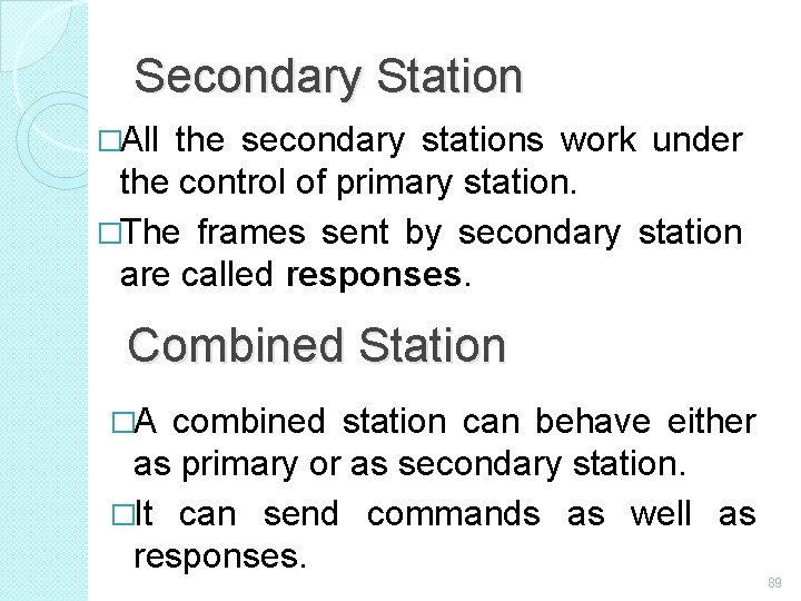 Secondary Station �All the secondary stations work under the control of primary station. �The