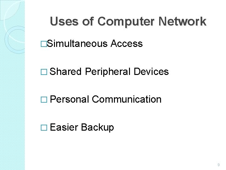 Uses of Computer Network �Simultaneous Access � Shared Peripheral Devices � Personal Communication �