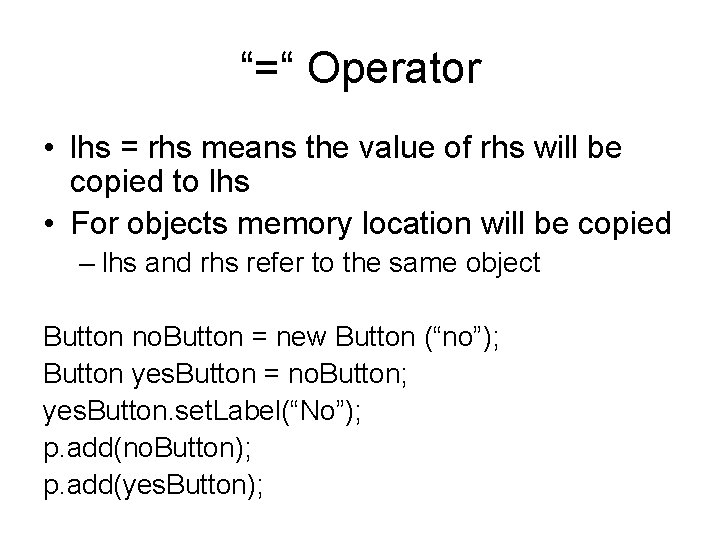 “=“ Operator • lhs = rhs means the value of rhs will be copied