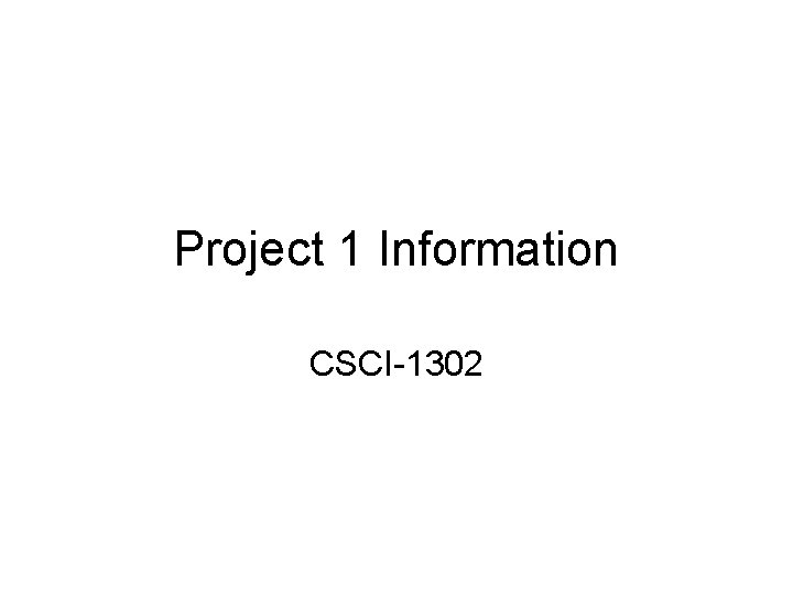 Project 1 Information CSCI-1302 