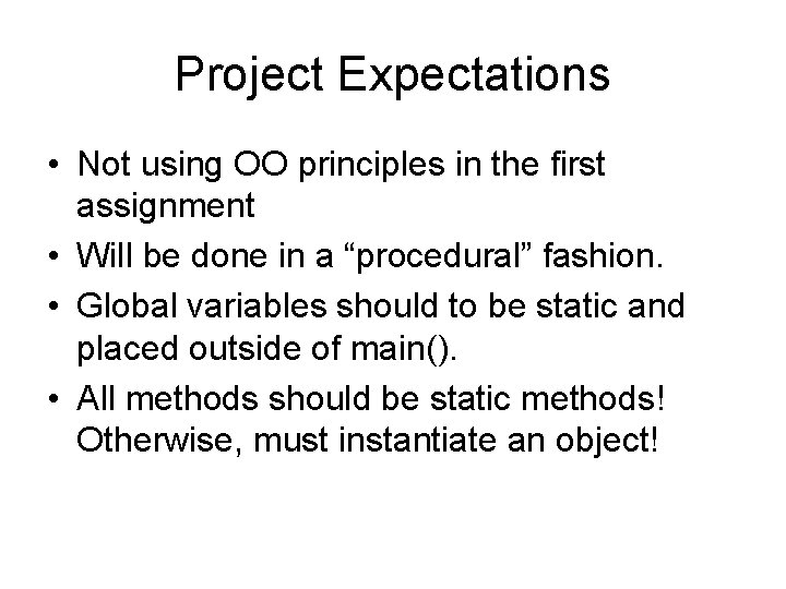 Project Expectations • Not using OO principles in the first assignment • Will be