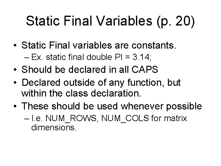 Static Final Variables (p. 20) • Static Final variables are constants. – Ex. static