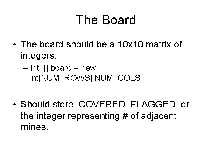 The Board • The board should be a 10 x 10 matrix of integers.