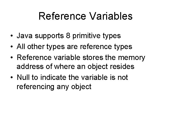 Reference Variables • Java supports 8 primitive types • All other types are reference