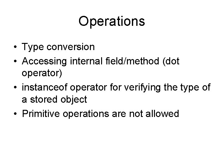Operations • Type conversion • Accessing internal field/method (dot operator) • instanceof operator for