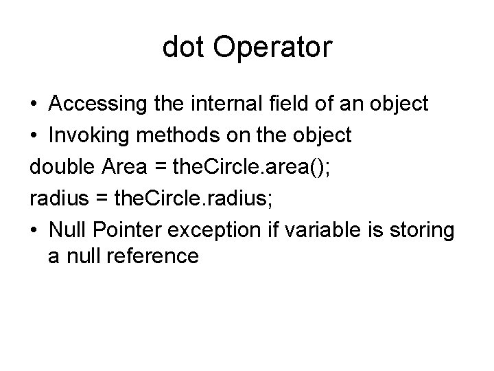 dot Operator • Accessing the internal field of an object • Invoking methods on