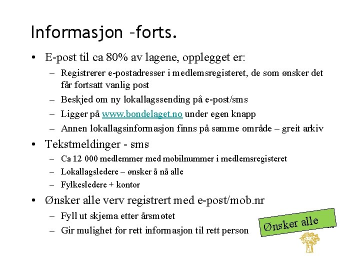 Informasjon –forts. • E-post til ca 80% av lagene, opplegget er: – Registrerer e-postadresser