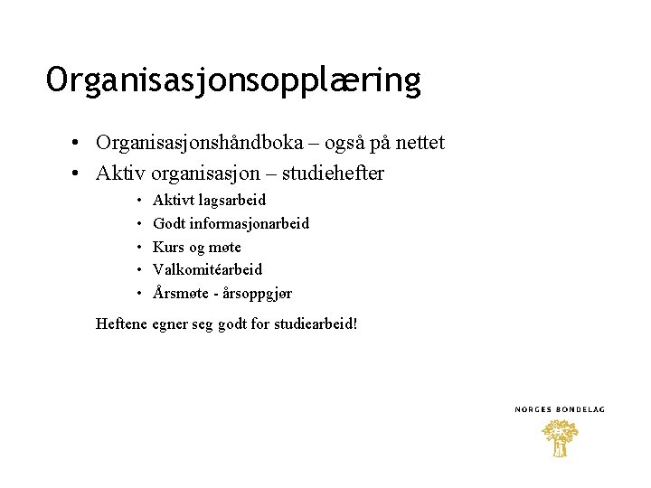 Organisasjonsopplæring • Organisasjonshåndboka – også på nettet • Aktiv organisasjon – studiehefter • •