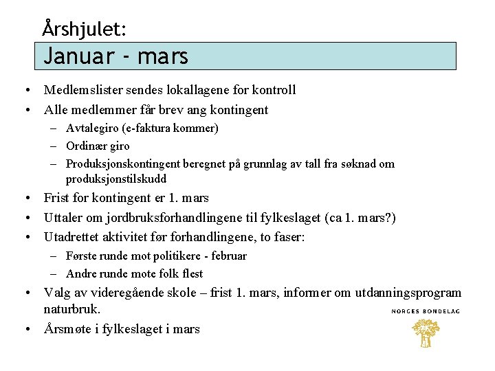 Årshjulet: Januar - mars • Medlemslister sendes lokallagene for kontroll • Alle medlemmer får