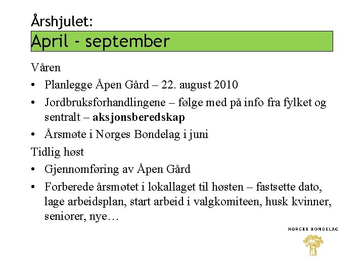 Årshjulet: April - september Våren • Planlegge Åpen Gård – 22. august 2010 •