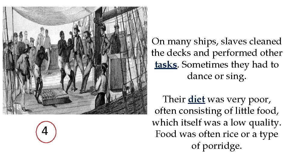 On many ships, slaves cleaned the decks and performed other tasks. Sometimes they had
