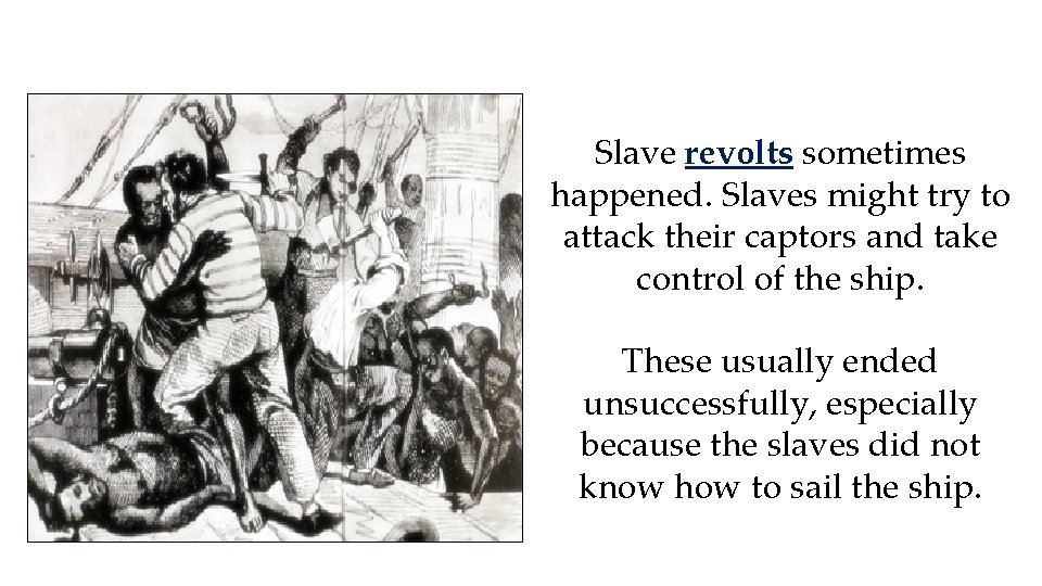 Slave revolts sometimes happened. Slaves might try to attack their captors and take control